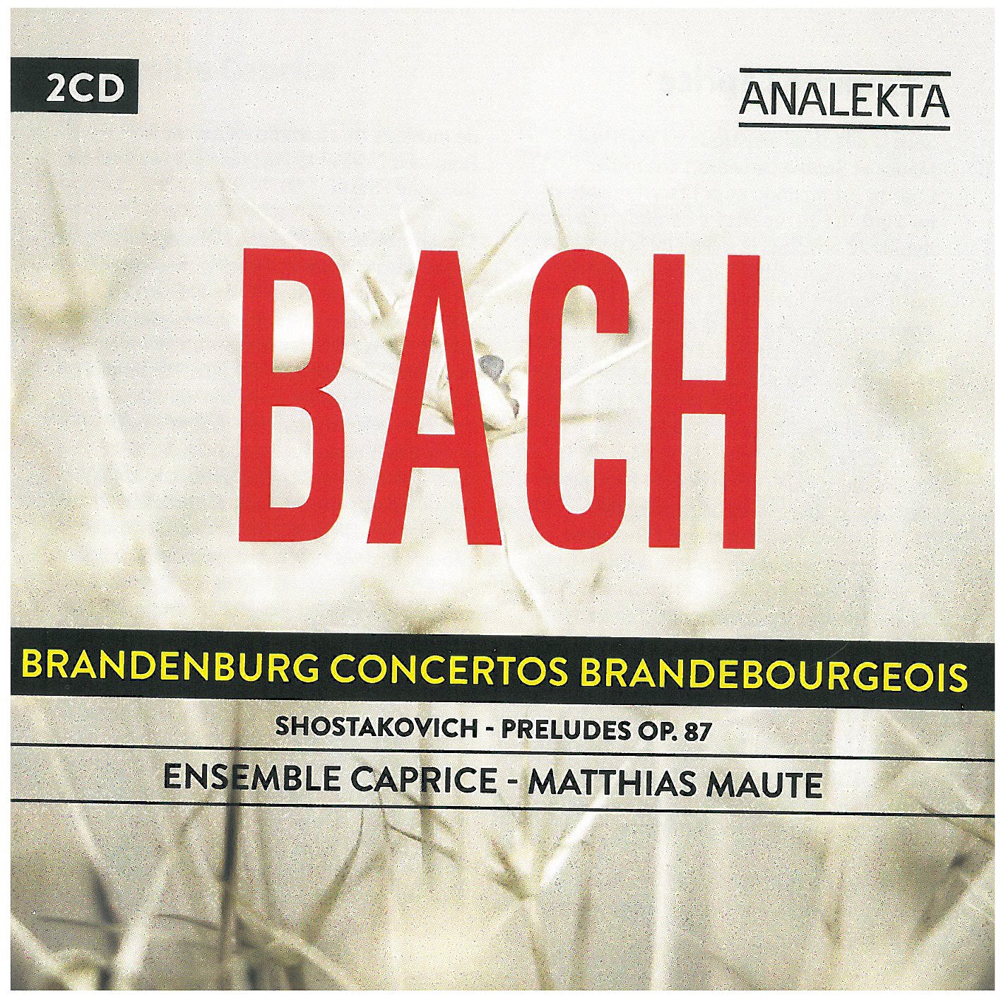 Bach: Brandenburg Concertos / Shostakovich: Preludes, Op. 87 [Audio CD] Ensemble Caprice; Johann Sebastian Bach; Dmitry Shostakovich and Matthias Maute