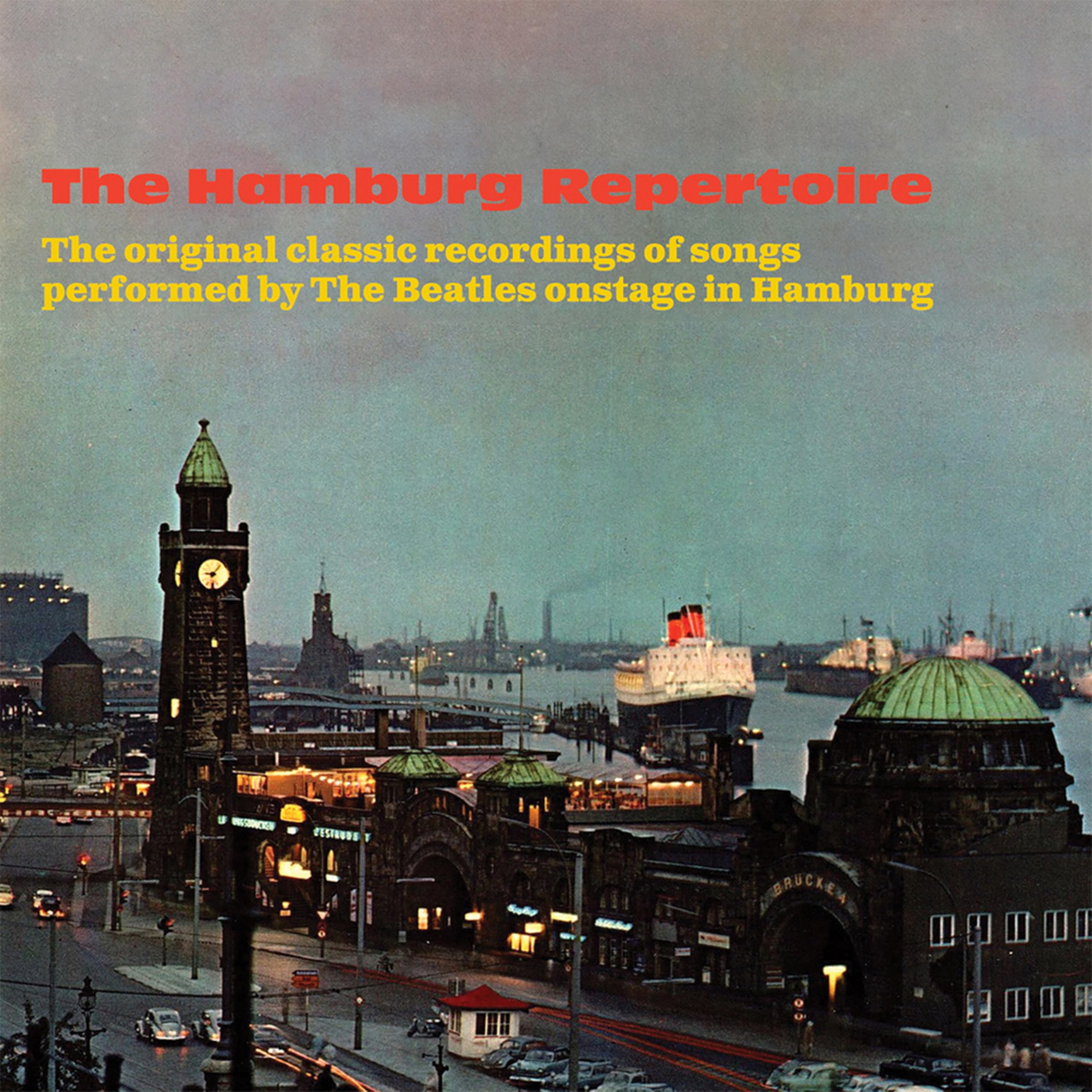 THE HAMBURG REPERTOIRE - THE ORIGINAL CLASSIC RECORDINGS OF SONGS PERFORMED BY THE BEATLES ONSTAGE IN HAMBURG
