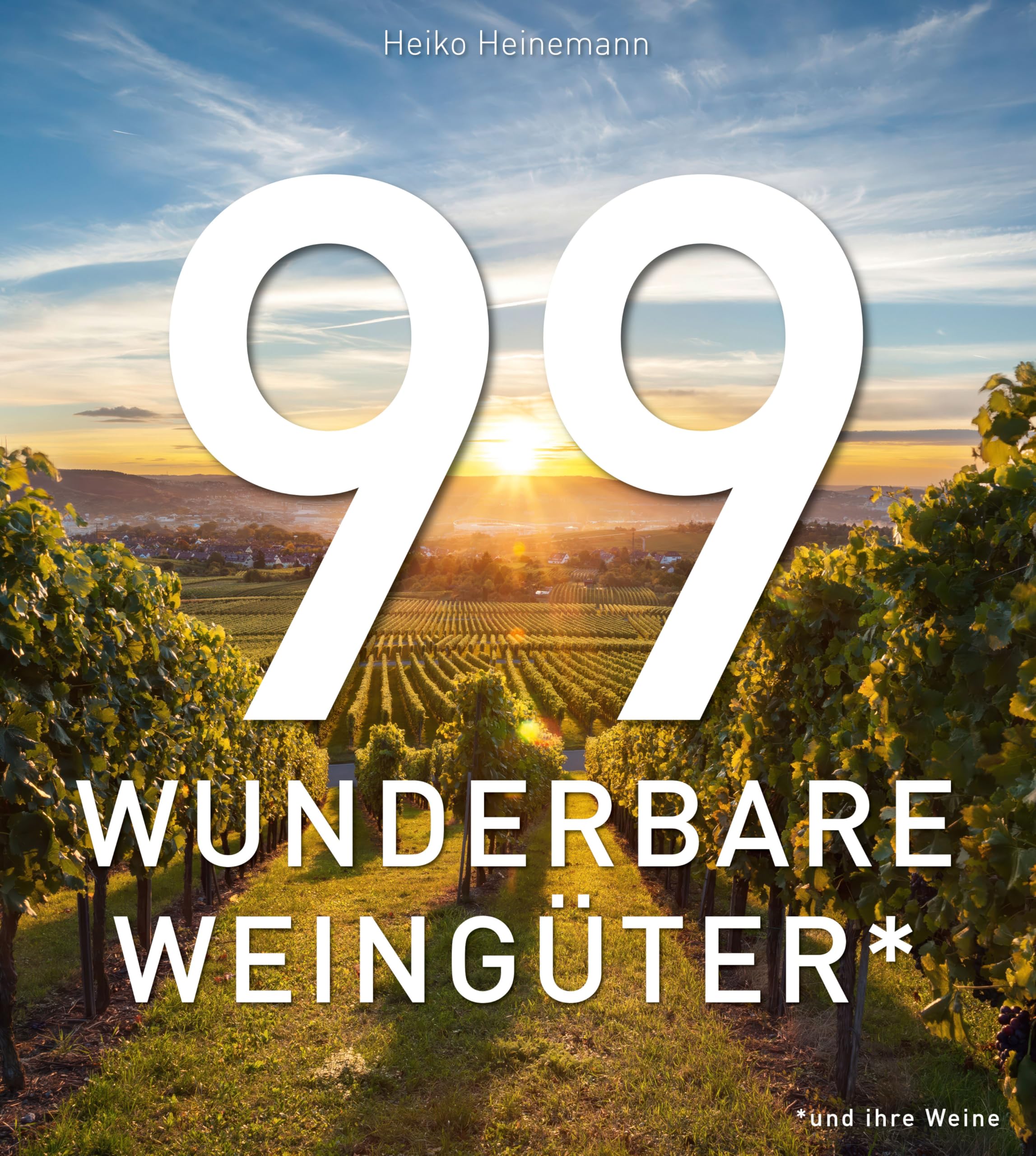 99 WUNDERBARE WEINGÜTER: Ein Bildband über die schönsten Weingüter der Welt und ihre Weine. Architektur, Landschaft und Weinkultur in einem exklusiven Weinbuch für Weinliebhaber.