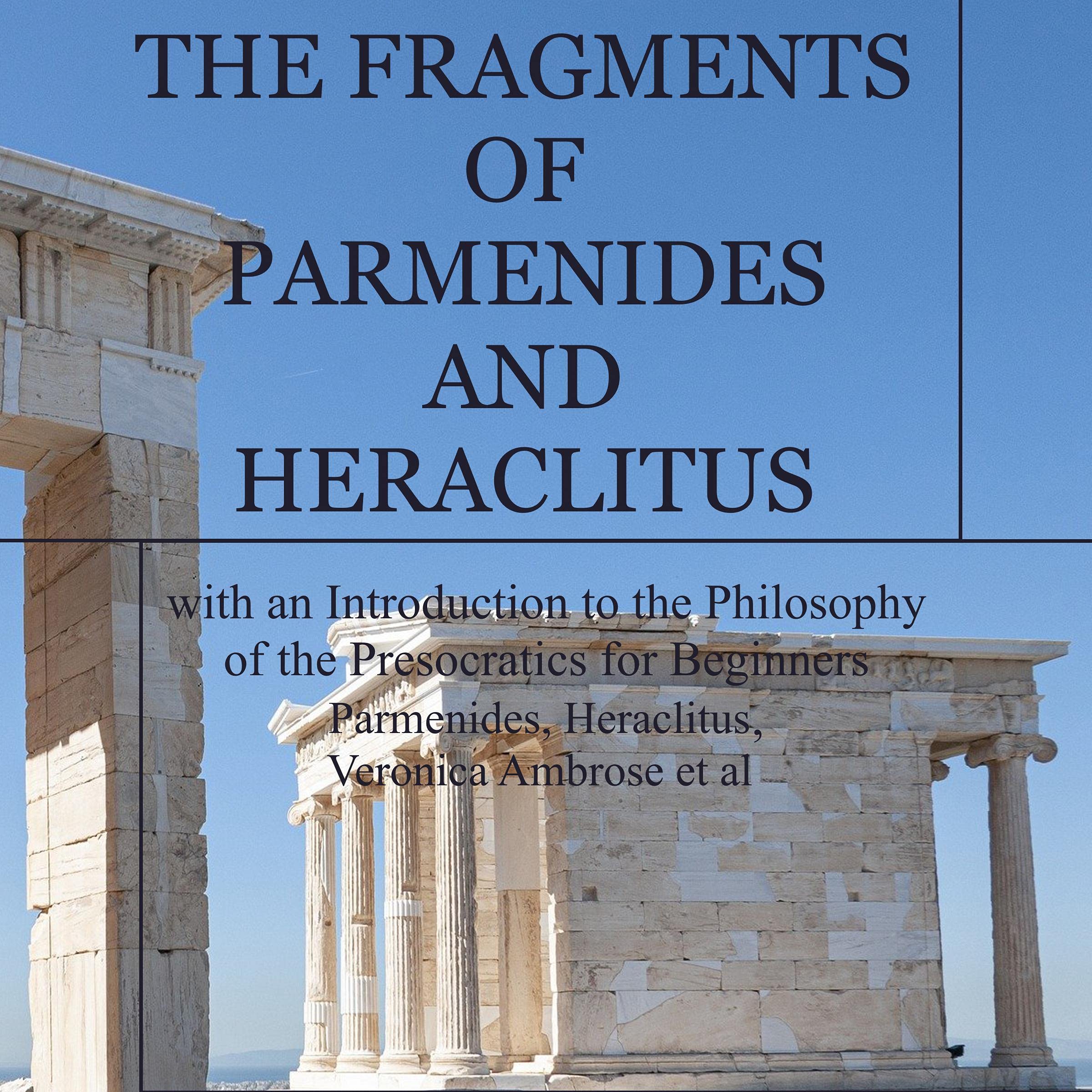 Cover art for The Fragments of Parmenides and Heraclitus with an Introduction to the Philosophy of the Presocratics for Beginners