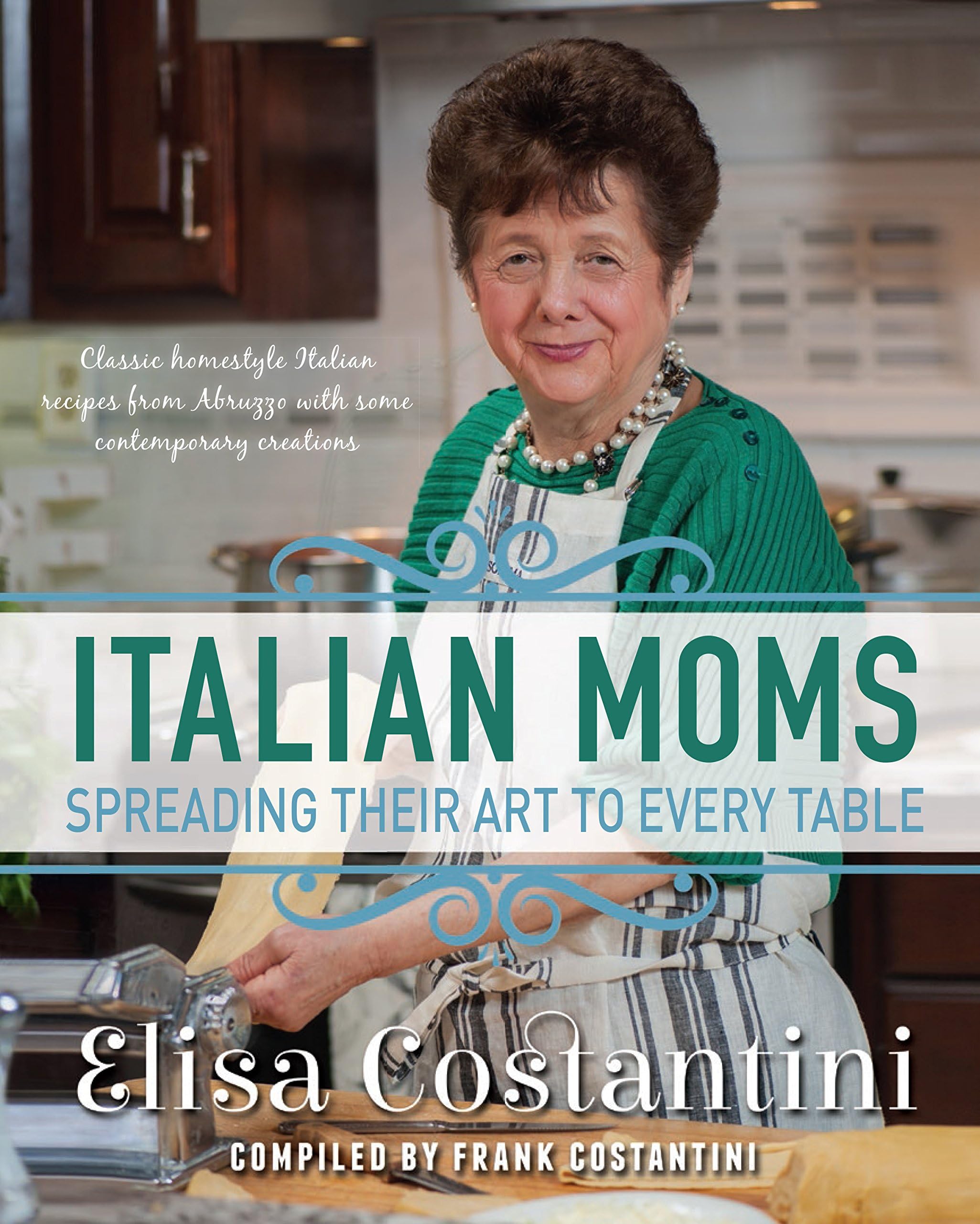 Italian Moms - Spreading their Art to every Table: Classic Homestyle Italian Recipes