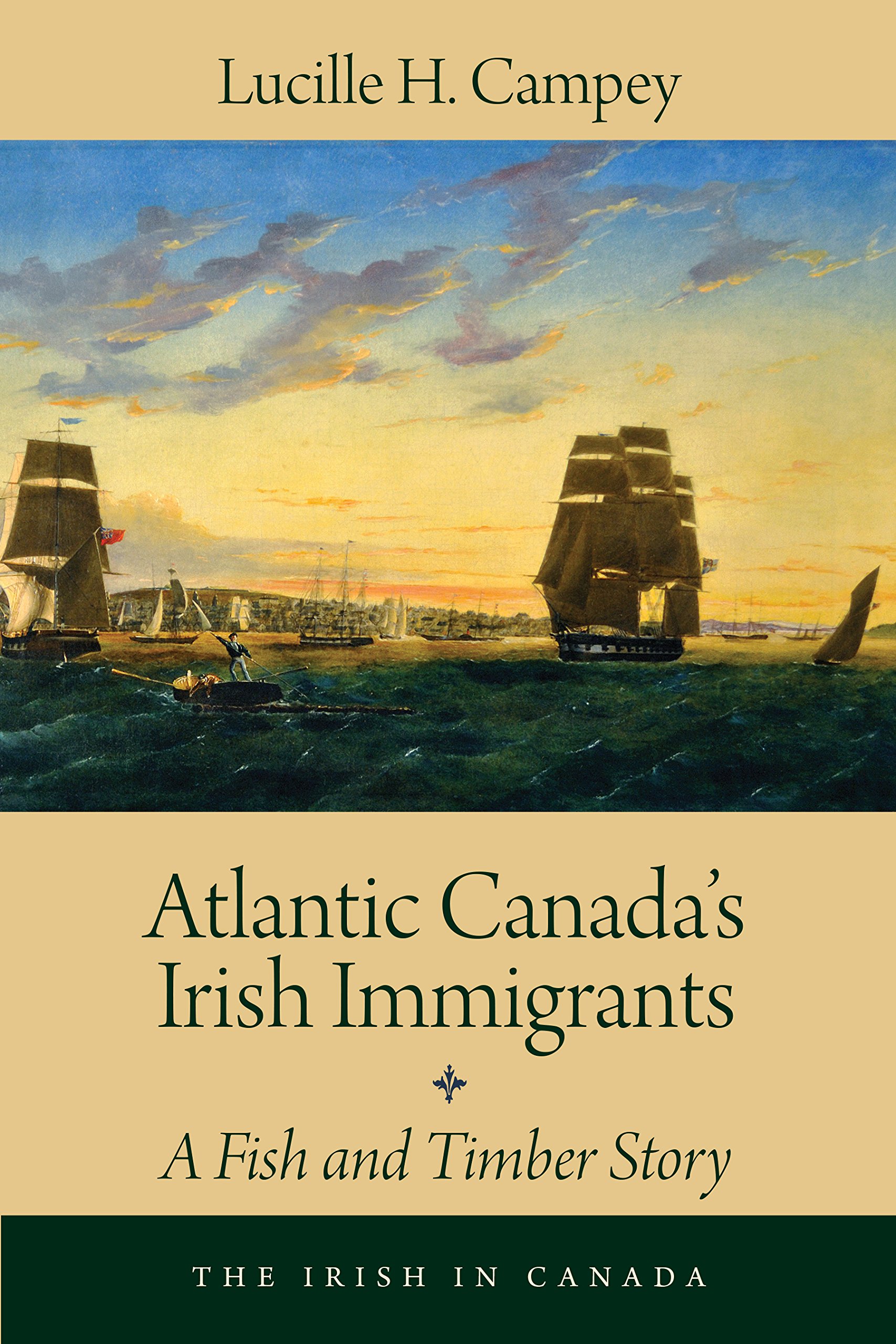 Atlantic Canada's Irish Immigrants: A Fish and Timber Story: 1 (The Irish in Canada)