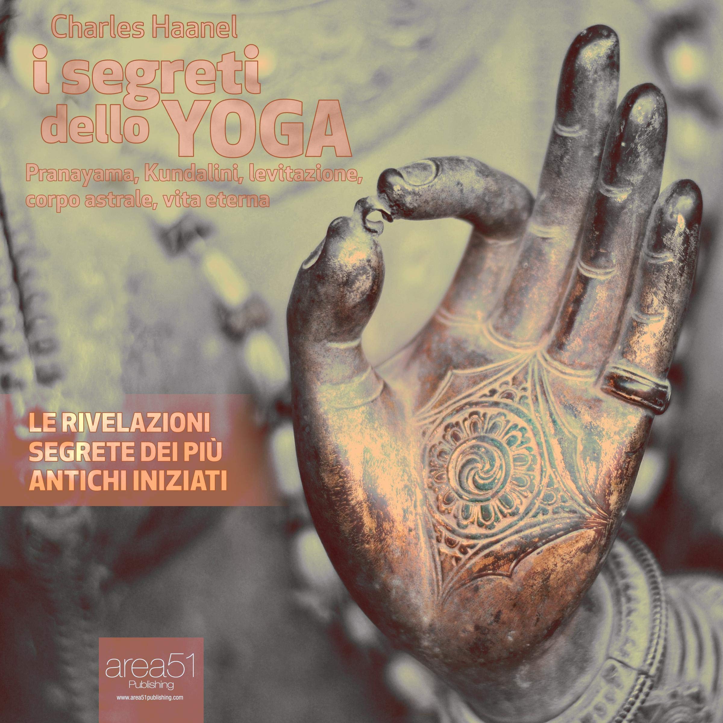 I segreti dello yoga: Le rivelazione segrete dei più antichi iniziati
