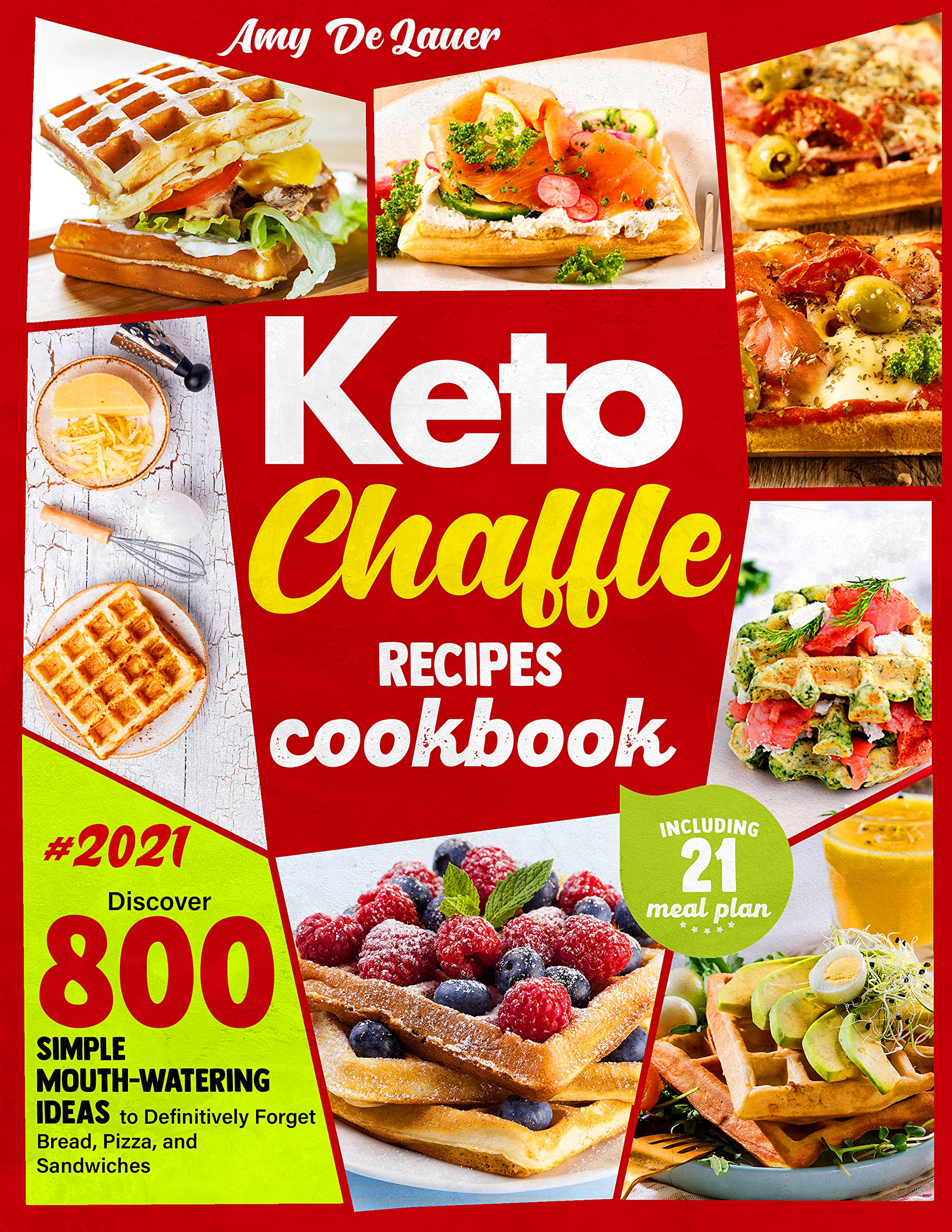 Keto Chaffle Recipes Cookbook: Discover 800 Simple Mouth-Watering Waffle Recipes to Definitively Forget Bread, Pizza and Sandwiches. Stick with Low Carb Diets Won't Be a Pain Anymore