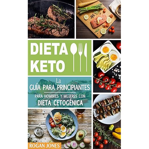 Dieta Keto: La Guía para Principiantes para Hombres y Mujeres con Dieta Cetogénica (Libro en Español/Ketogenic Diet Spanish Book Version) (Dieta Keto, ... Pérdida de Peso, Guía para Principiantes)