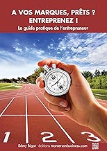 Download A vos marques, prêts, entreprenez ! Le guide pratique de l'entrepreneur PDF