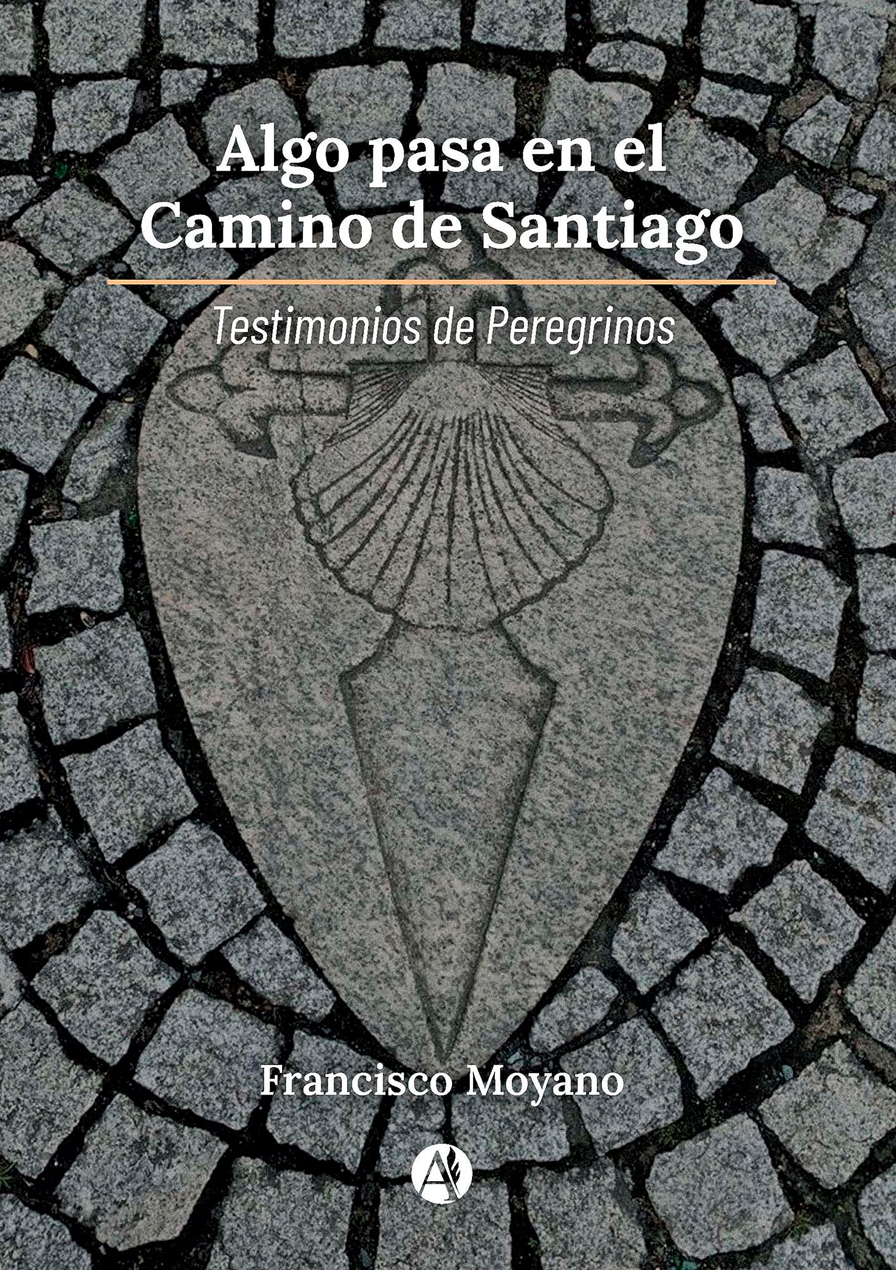 Algo pasa en el Camino de Santiago: Testimonios de Peregrinos (Spanish Edition)