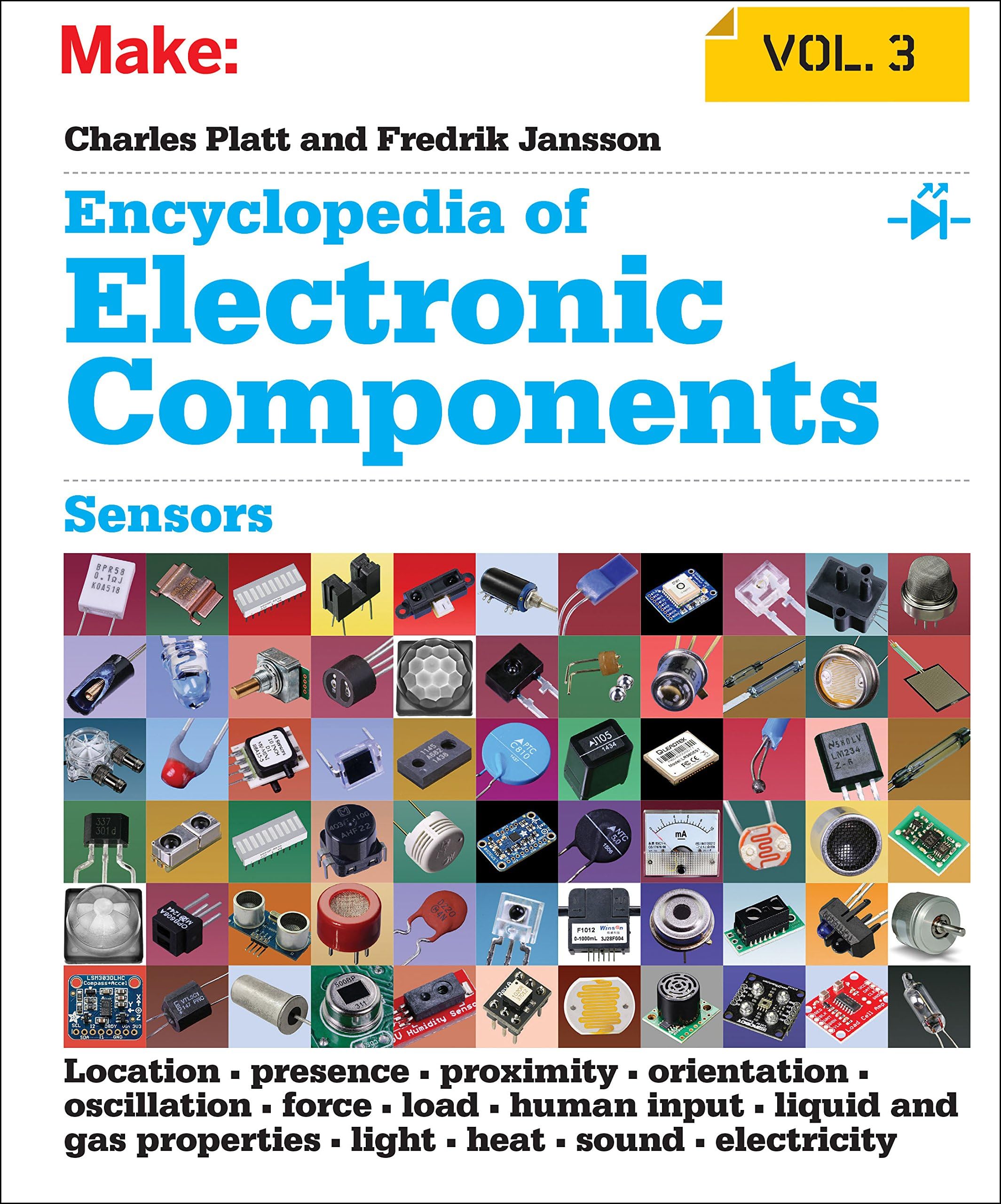 Encyclopedia of Electronic Components V3: Teen Secrets and Letters: Sensors for Location, Presence, Proximity, Orientation, Oscillation, Force, Load, ... Light, Heat, Sound, and Electricity: Volume 3