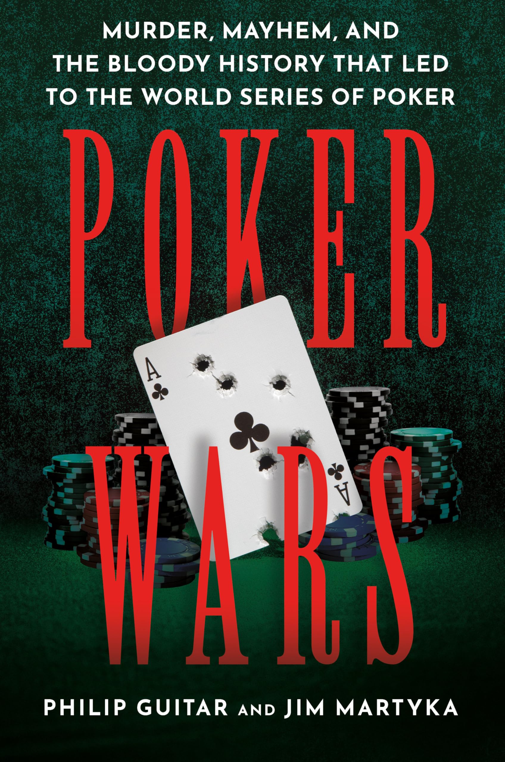 Poker Wars : Murder, Mayhem, and the Bloody History that Led to the World Series of Poker