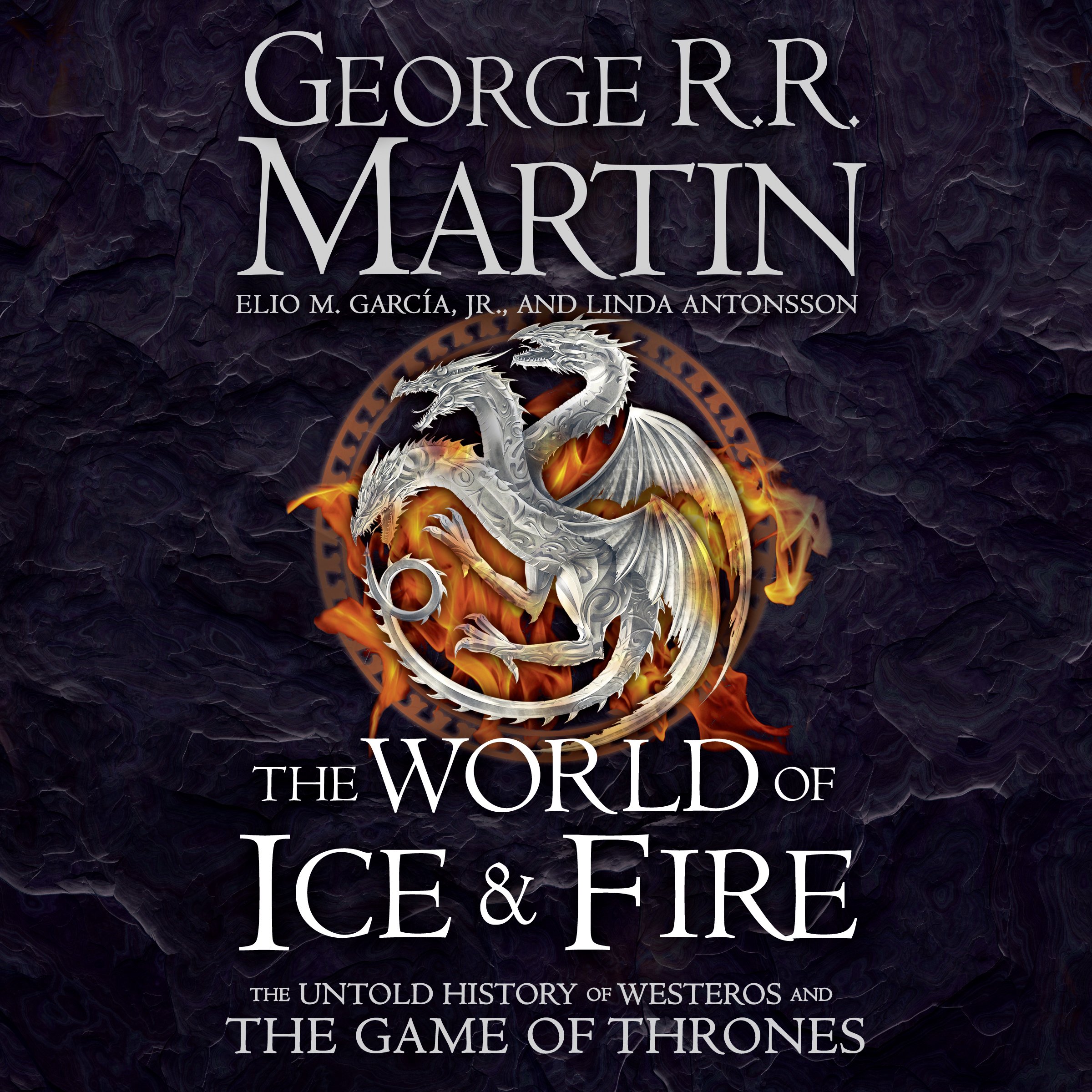 The World of Ice and Fire: The Untold History of Westeros and the Game of Thrones
