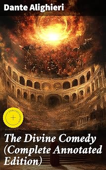 The Divine Comedy Complete Annotated Edition Enriched edition. Annotated Journey Through Hell, Purgatory, and Heaven