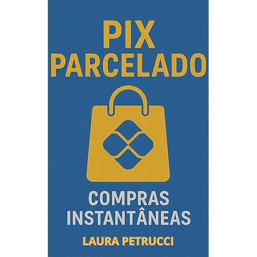 Pix Parcelado: Compras Instantâneas: Como aproveitar o modelo brasileiro de Buy Now, Pay Later via Pix sem cartão de crédito com insights sobre a regulamentação ... do Banco Central. (Portuguese Edition)