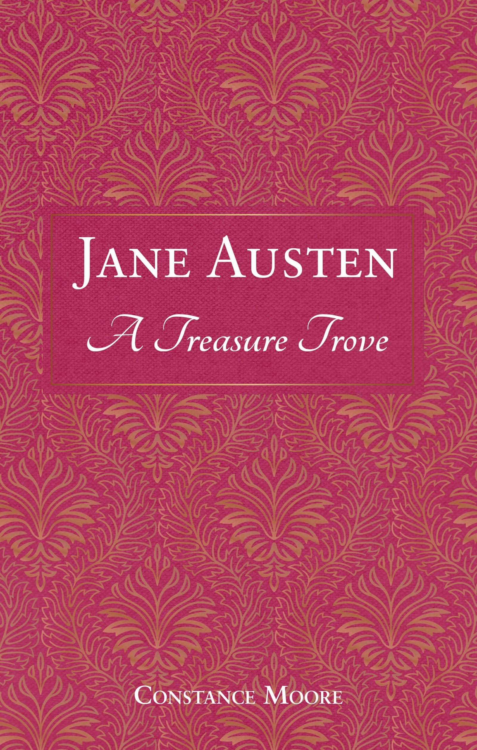 Jane Austen: A Treasure Trove : A Celebration of the Timeless Wit and Wisdom of Our Favourite Writer