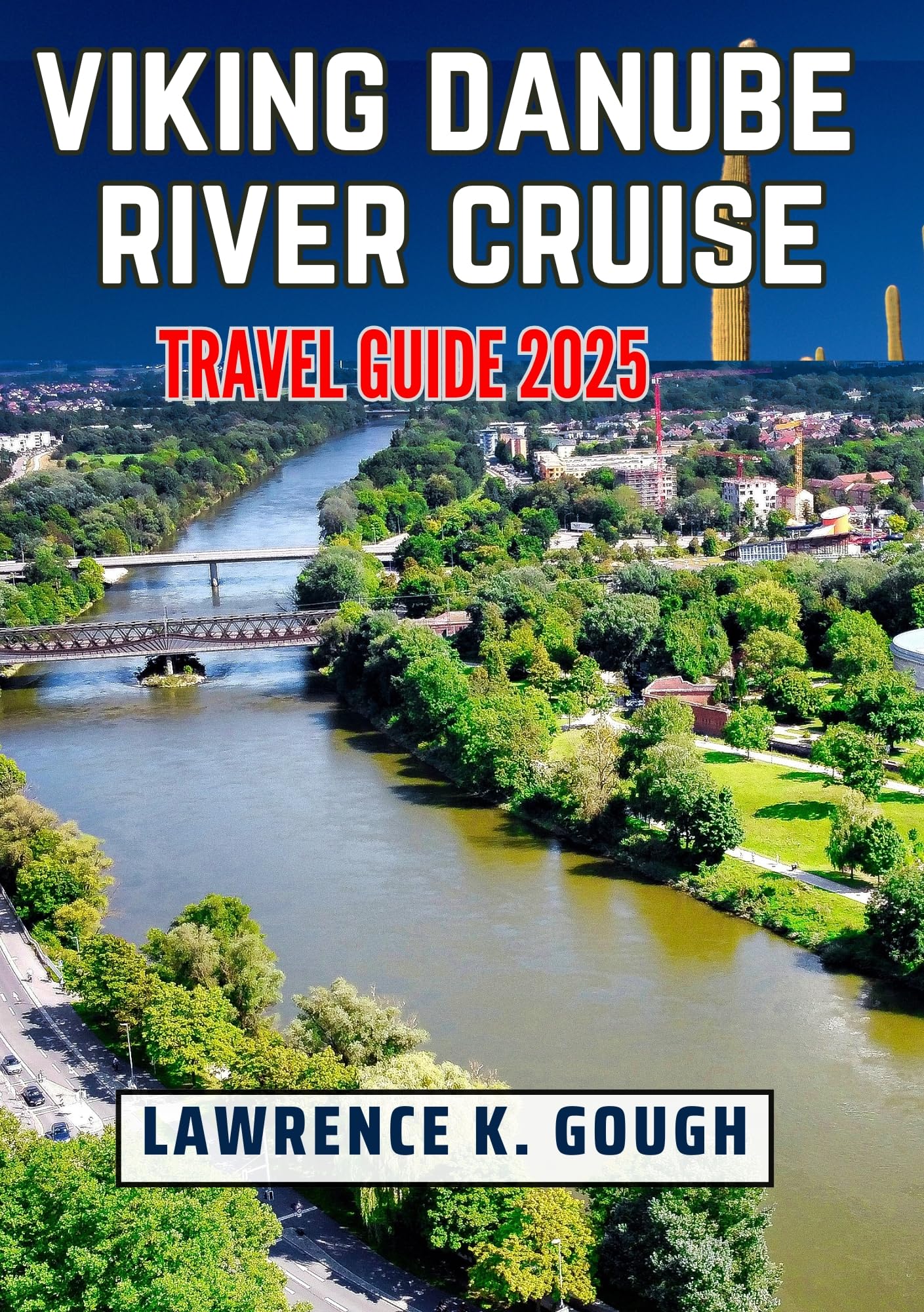 Viking Danube River Cruise Travel Guide 2025: Your Comprehensive Handbook for a Hassle-Free, Culturally-Rich, and Scenic European Journey With Insider ... Explorer To Beautiful Destinations)