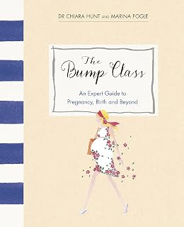 The Bump Class: An Expert Guide to Pregnancy, Birth and Beyond