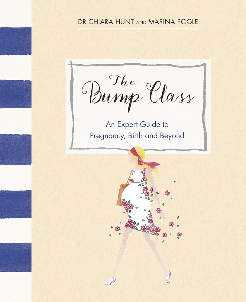 The Bump Class: An Expert Guide to Pregnancy, Birth and Beyond