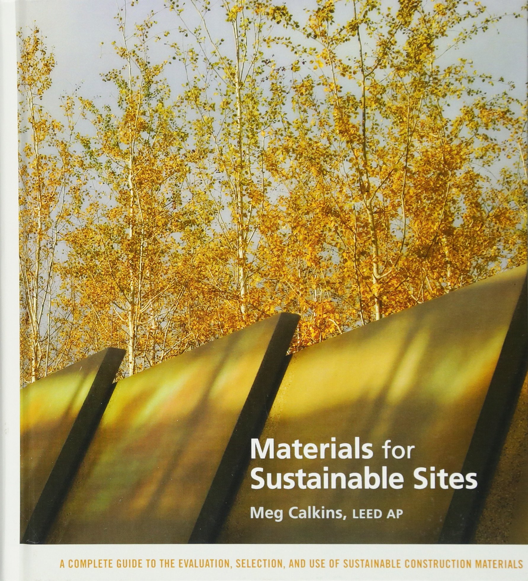 Materials for Sustainable Sites: A Complete Guide to the Evaluation, Selection, and Use of Sustainable Construction Materials