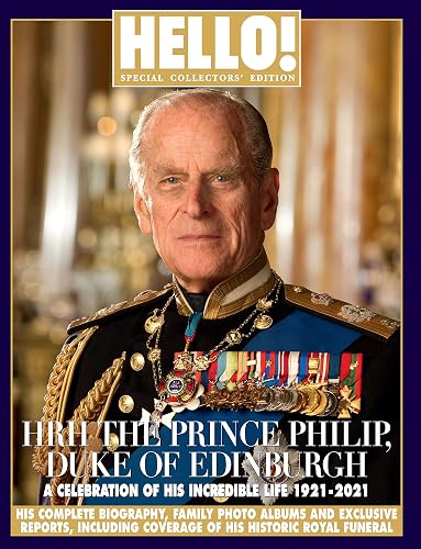 HELLO! - HRH The Prince Philip Duke of Edinburgh - A Celebration of his Incredible Life 1921-2021, Special Collectors’ Edition, Royals, complete biography, quotes, interviews, funeral, book