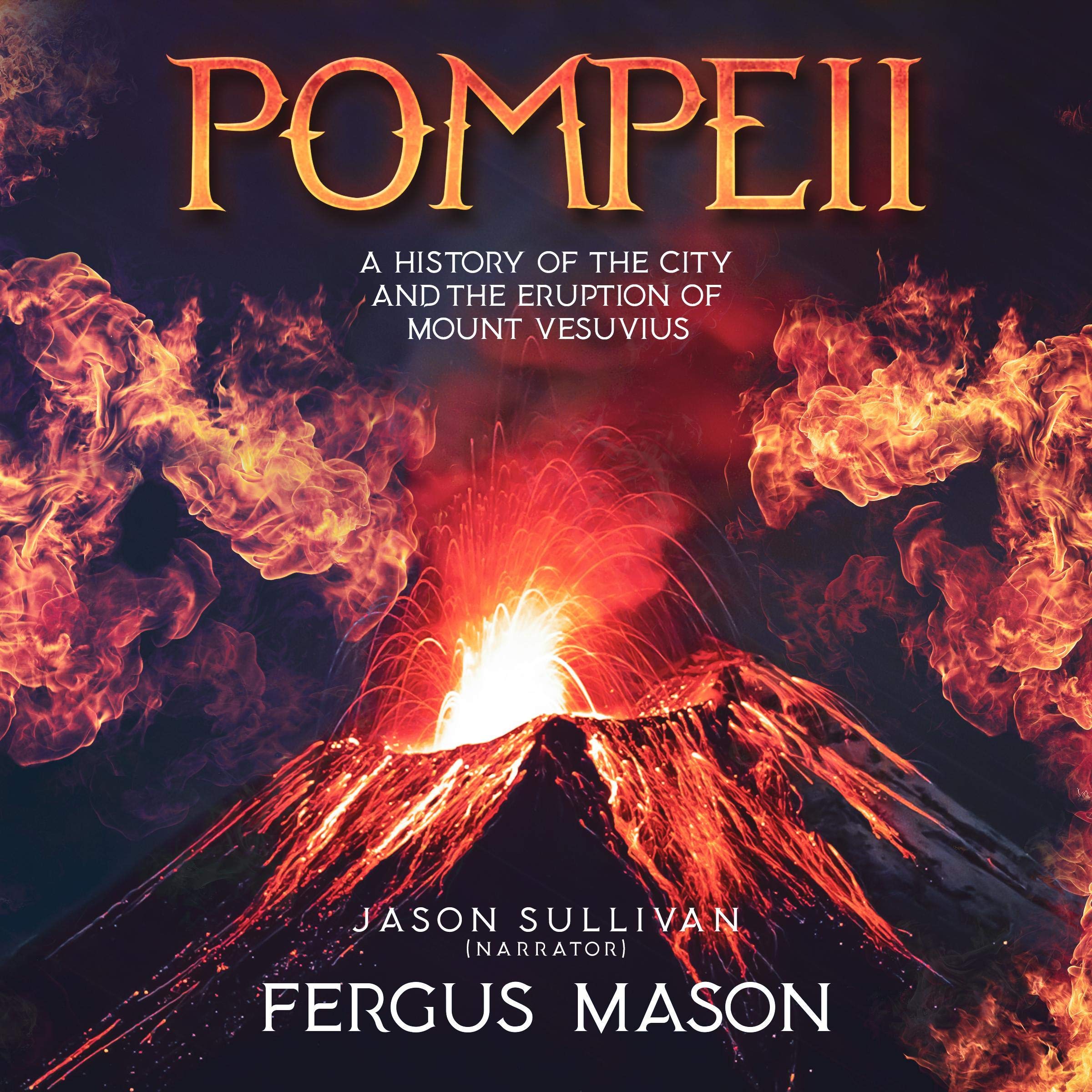 Pompeii: A History of the City and the Eruption of Mount Vesuvius