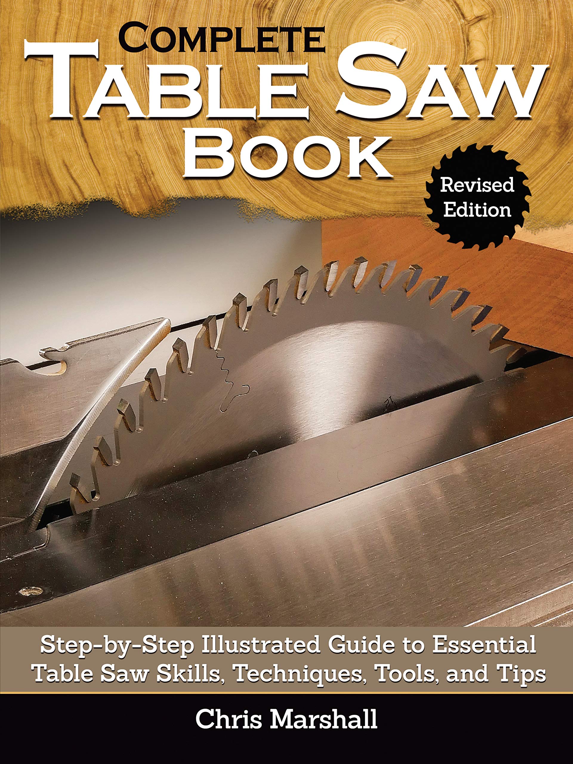 Complete Table Saw Book, Revised Edition: Step-by-Step Illustrated Guide to Essential Table Saw Skills, Techniques, Tools, and Tips (Fox Chapel Publishing) 9 Custom Projects; Maintain, Tune, & Improve