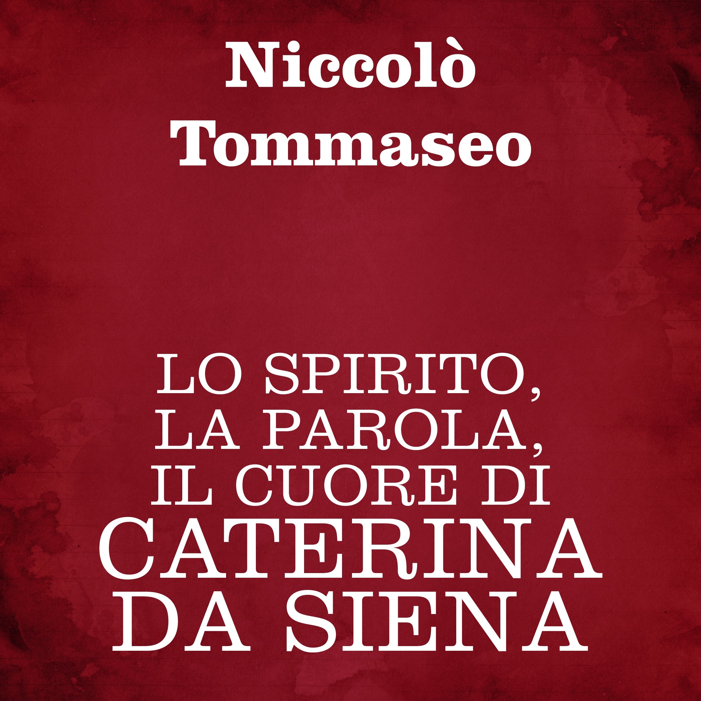 Lo spirito, la parola, il cuore, di Caterina da Siena