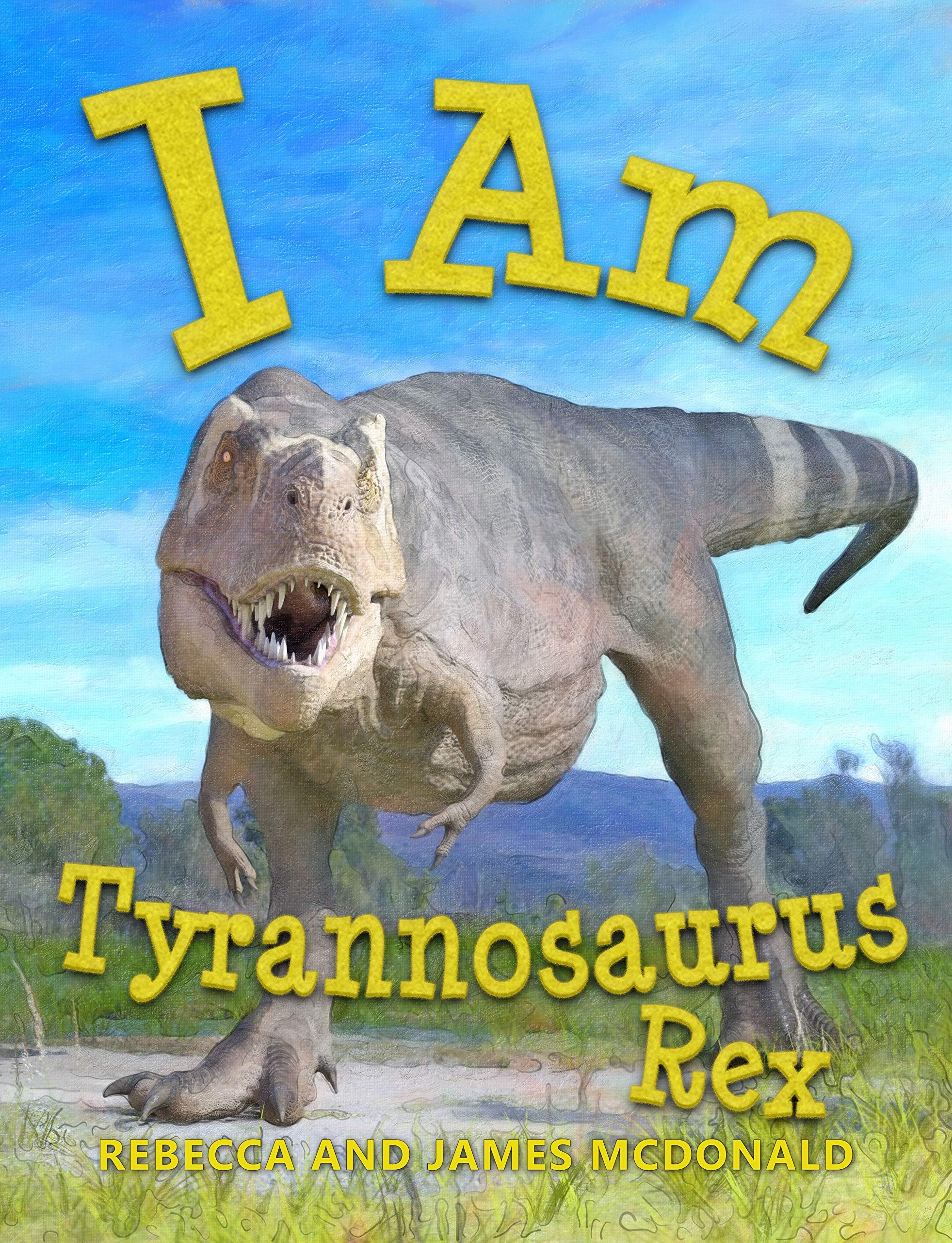 I Am Tyrannosaurus Rex: A Tyrannosaurus Rex Book for Kids