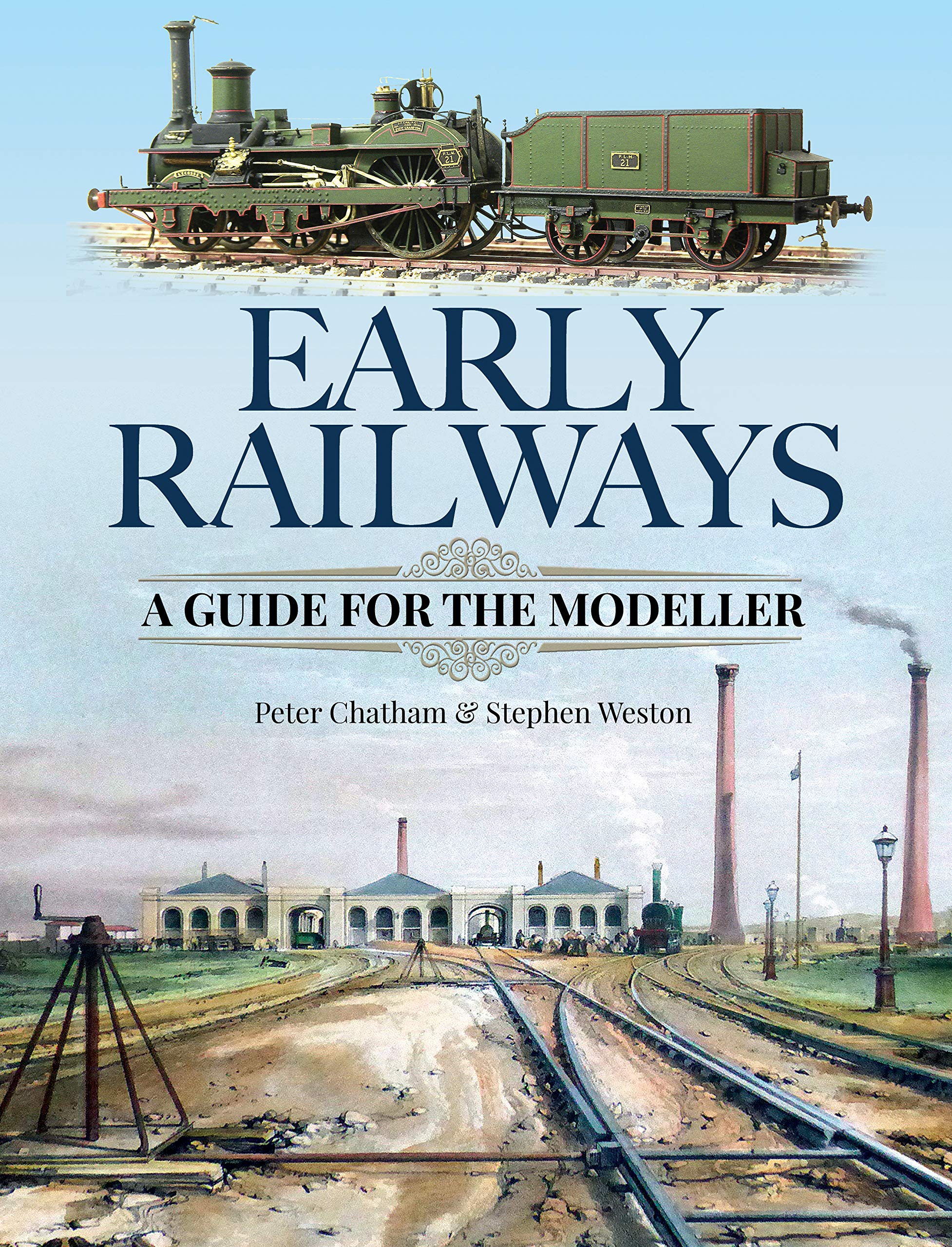 Early Railways: A Guide for the Modeller by Stephen Weston, Peter Chatham...