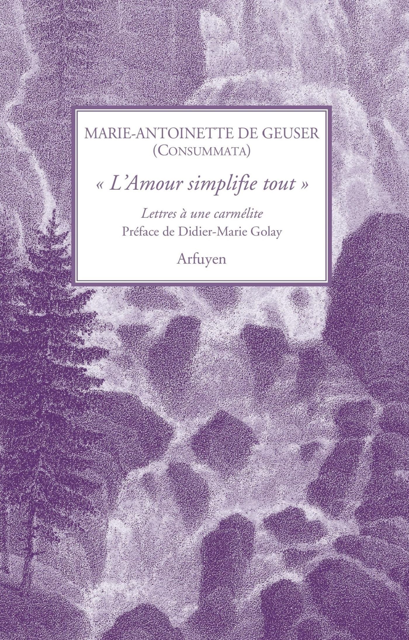 « L'Amour simplifie tout »: Lettres à une Carmélite
