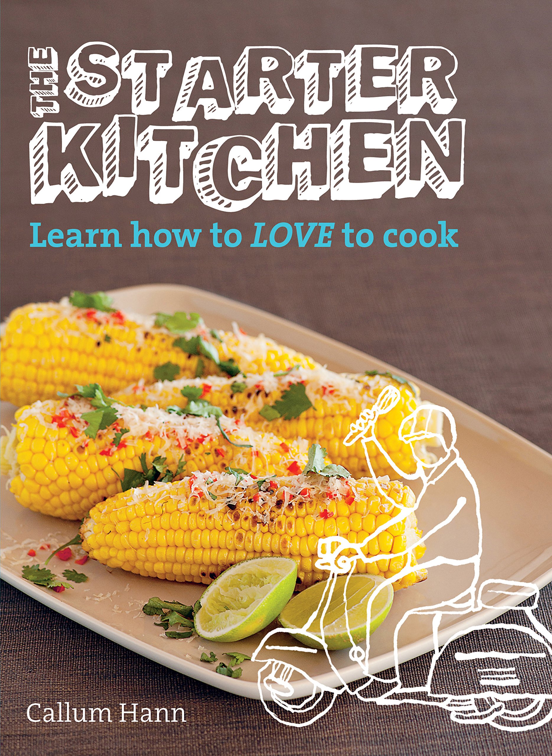 The Starter Kitchen: Learn How To Love To Cook 
