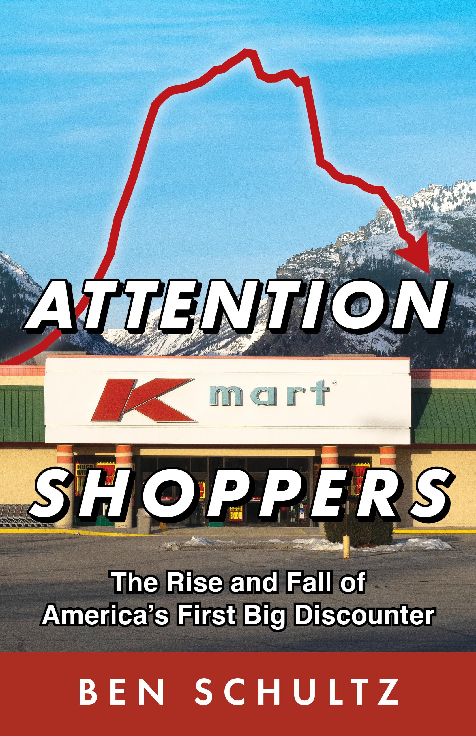 Attention Kmart Shoppers: The Rise and Fall of America's First Big Discounter