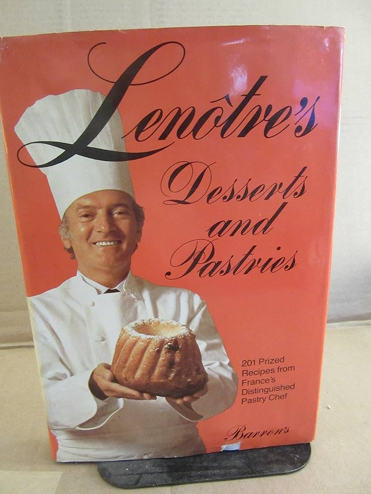 Lenotre's Desserts and Pastries: 201 Prized Recipes from France's