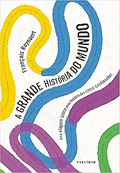 A grande história do mundo: Uma viagem única pela história dos cinco continentes