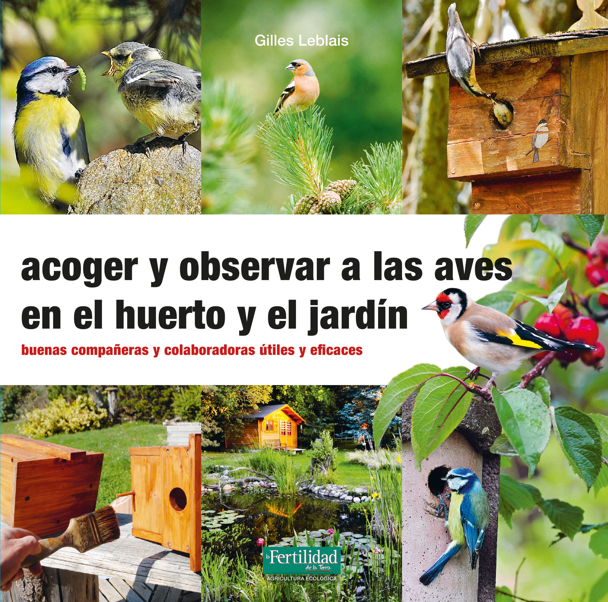 Acoger y observar a las aves en el huerto y jardín: 32 (Guías para la Fertilidad de la Tierra)
