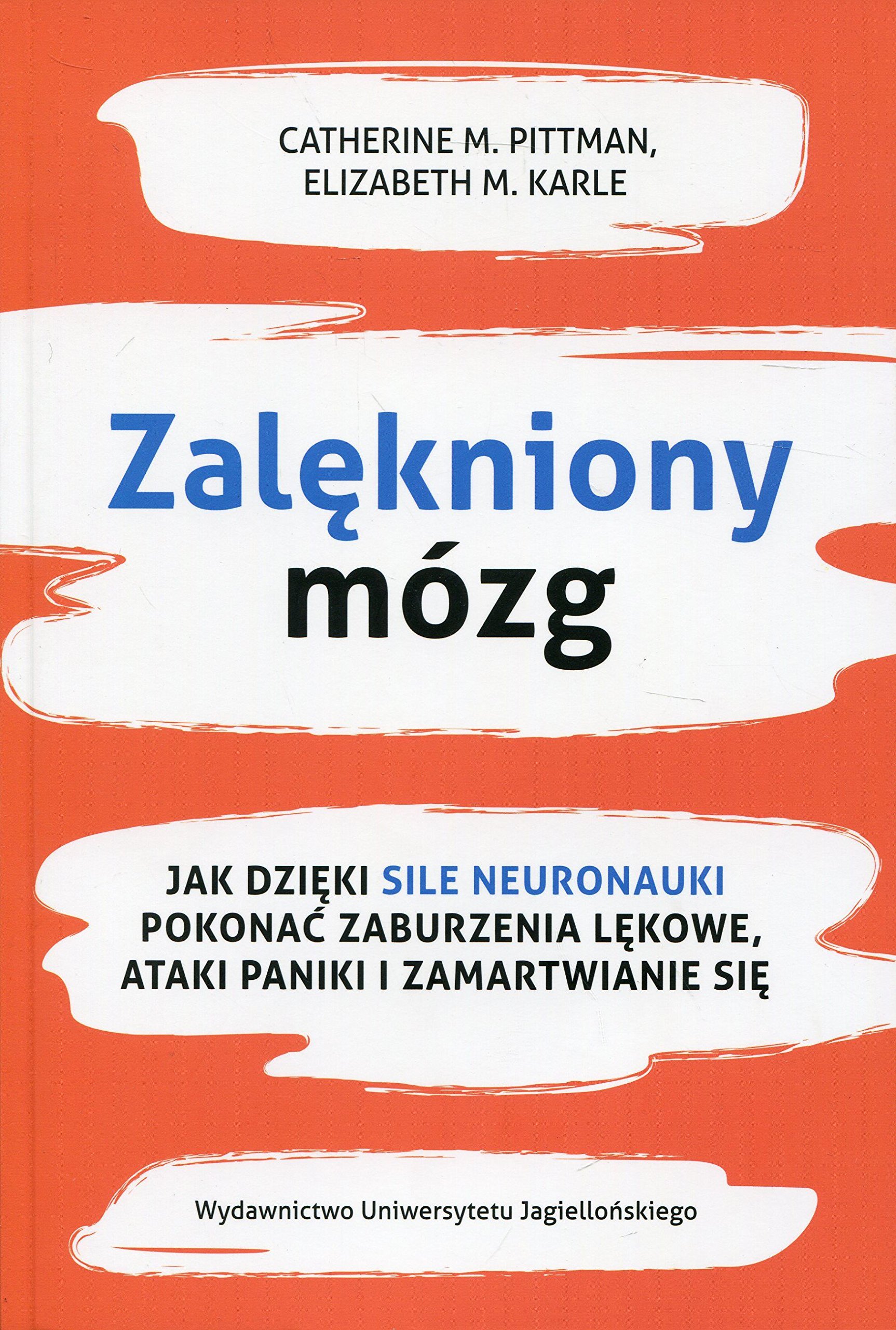 Zalekniony mozg: Jak dzięki sile neuronauki pokonać zaburzenia lękowe, ataki paniki i zamartwianie się