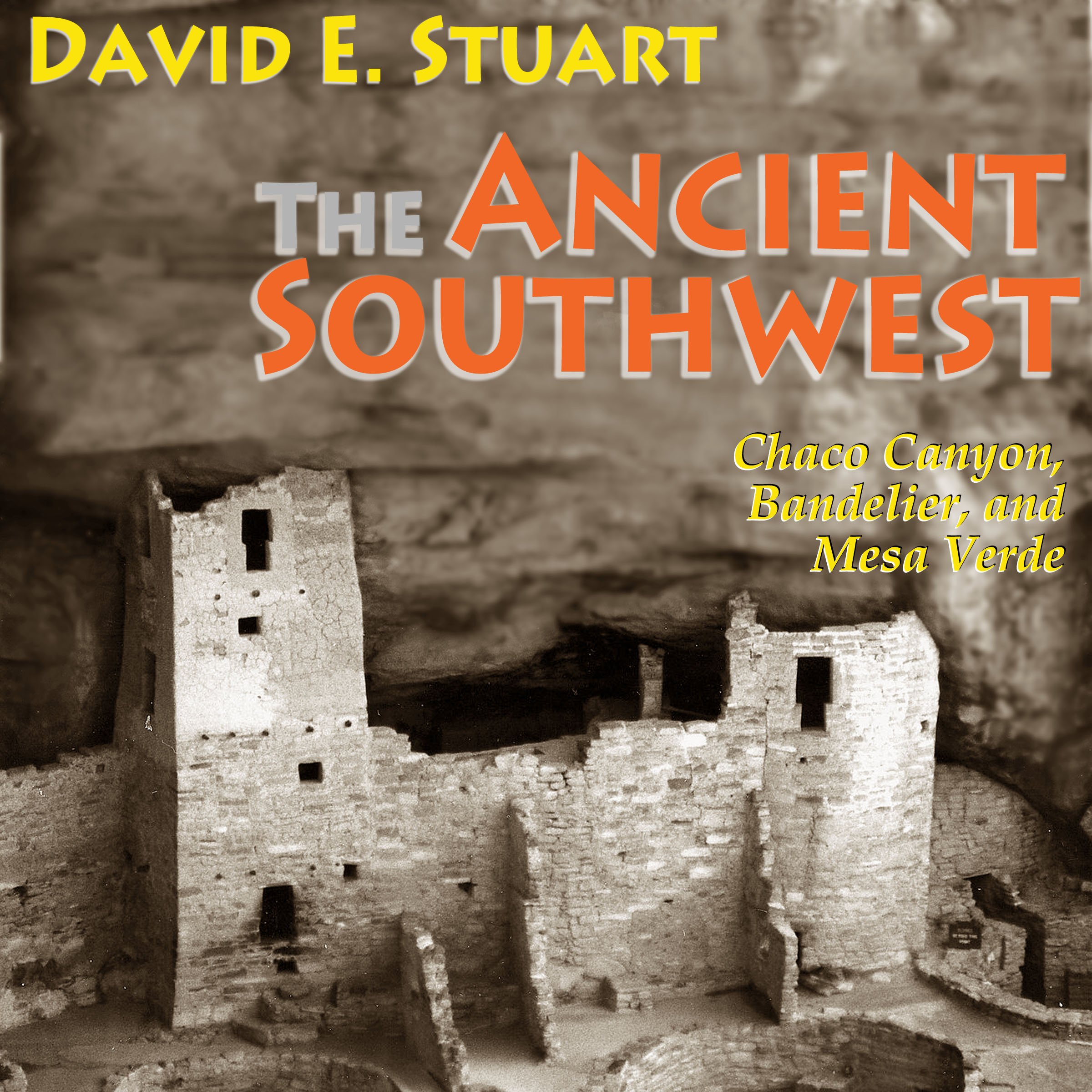 Cover art for The Ancient Southwest: Chaco Canyon, Bandelier, and Mesa Verde