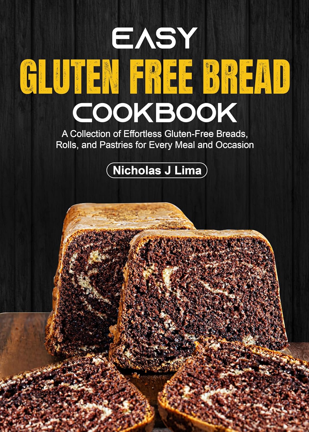 Easy Gluten Free Bread Cookbook: A Collection of Effortless Gluten-Free Breads, Rolls, and Pastries for Every Meal and Occasion      Kindle Edition