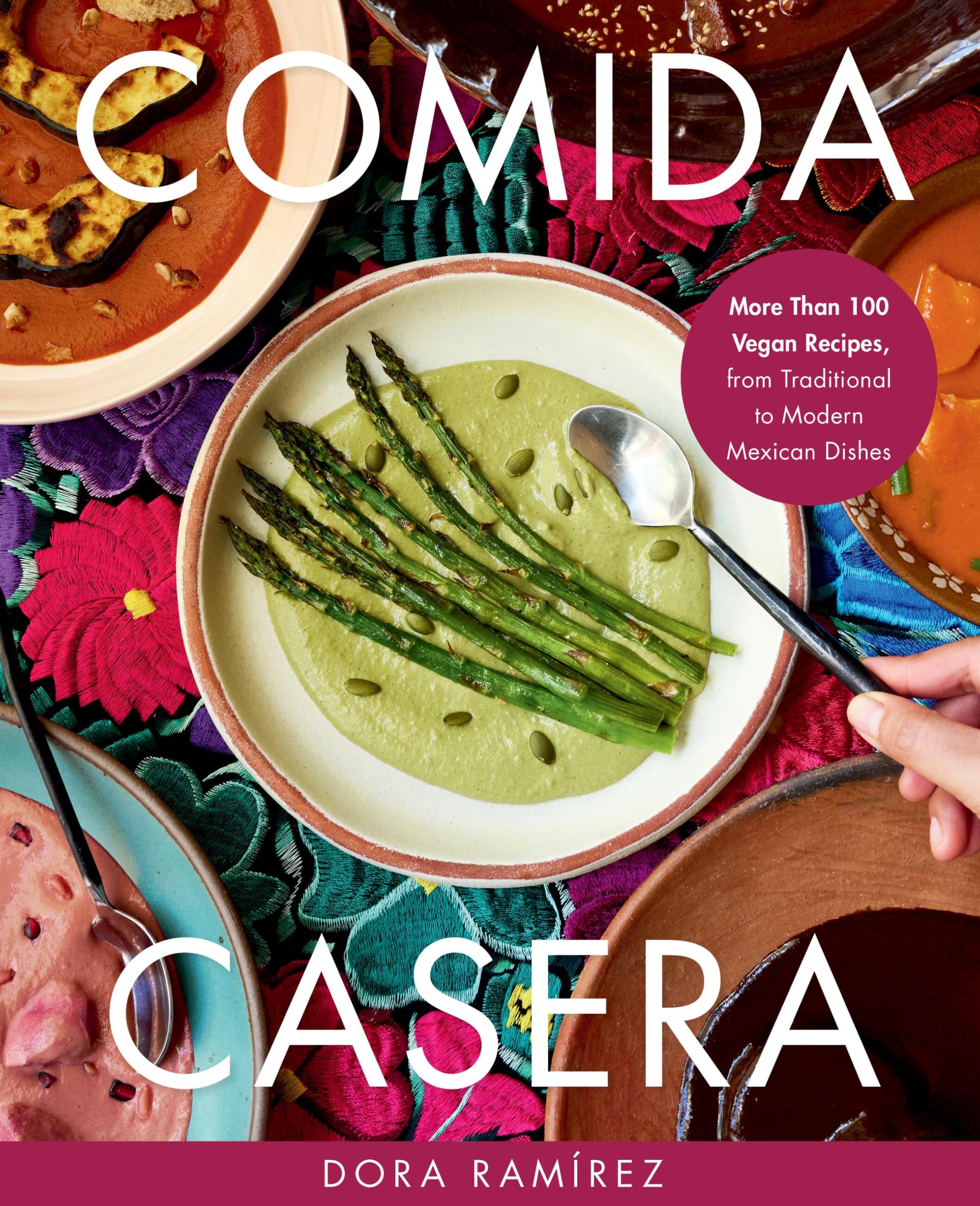 Comida Casera: More Than 100 Vegan Recipes, from Traditional to Modern Mexican Dishes