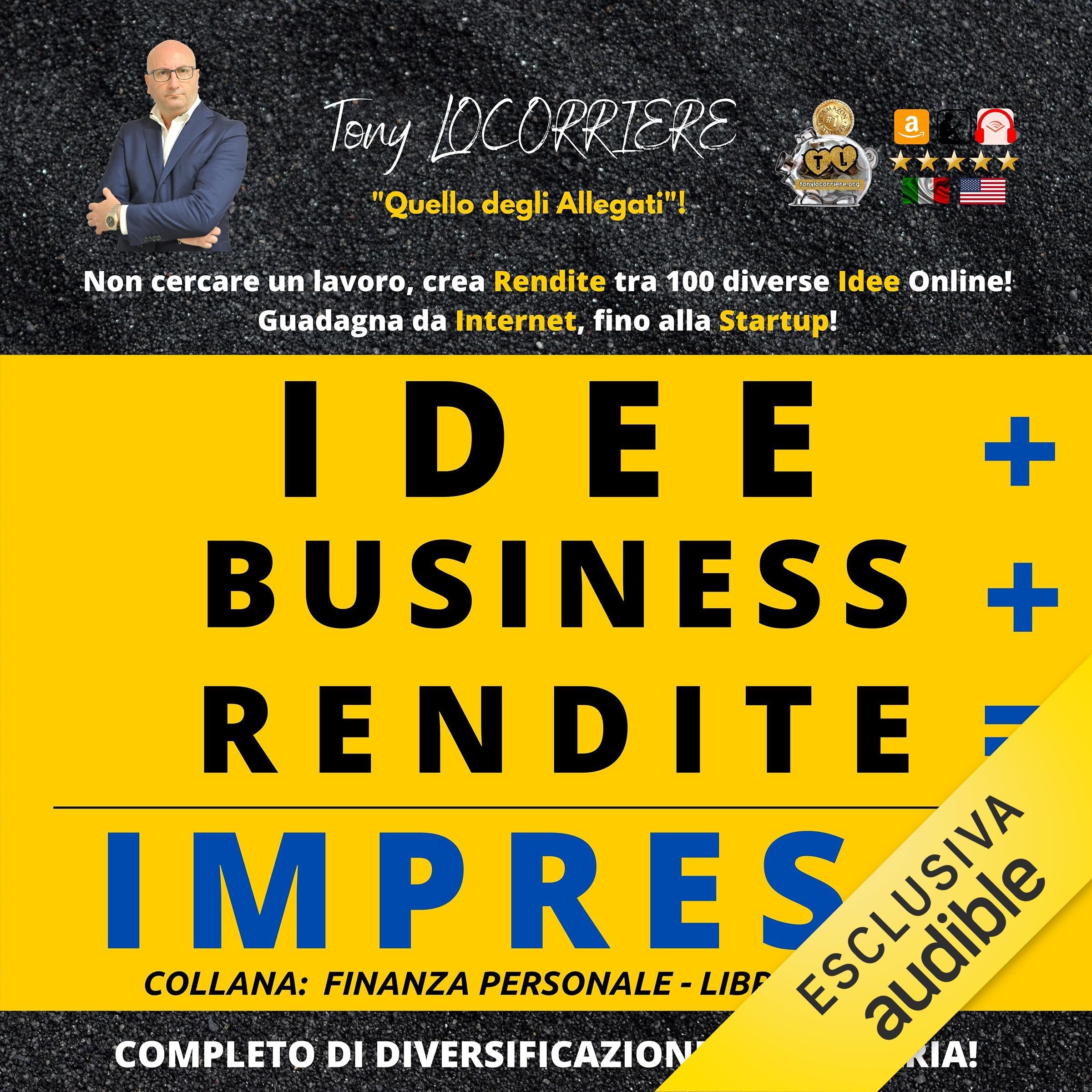 Idee Business Rendite Impresa: Non cercare un lavoro ma crea rendite tra 100 diverse idee Online e non!