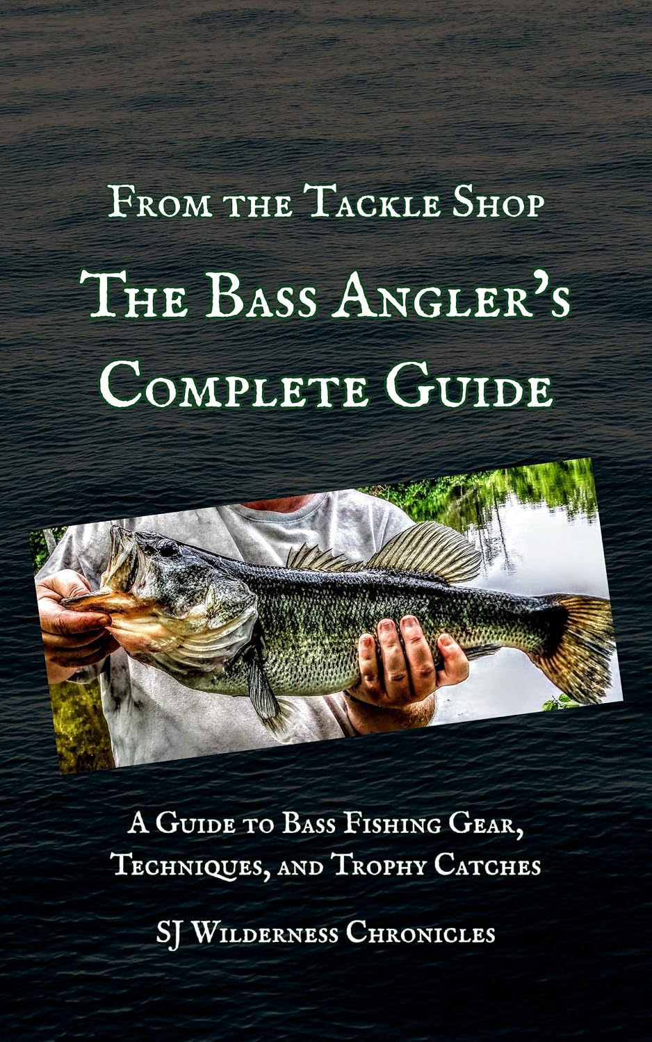 From the Tackle Shop: The Bass Angler’s Complete Guide: A Guide to Bass Fishing Gear, Techniques, and Trophy Catches      Kindle Edition