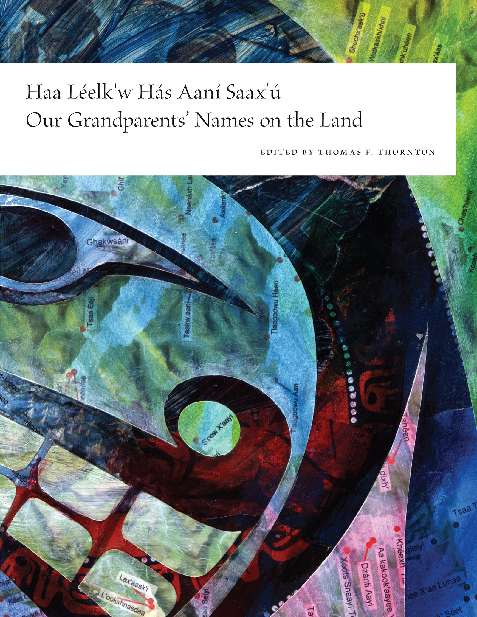 Thomas F. ThorntonHaa Leelk'w Has Aani Saax'u / Our Grandparents' Names on the Land