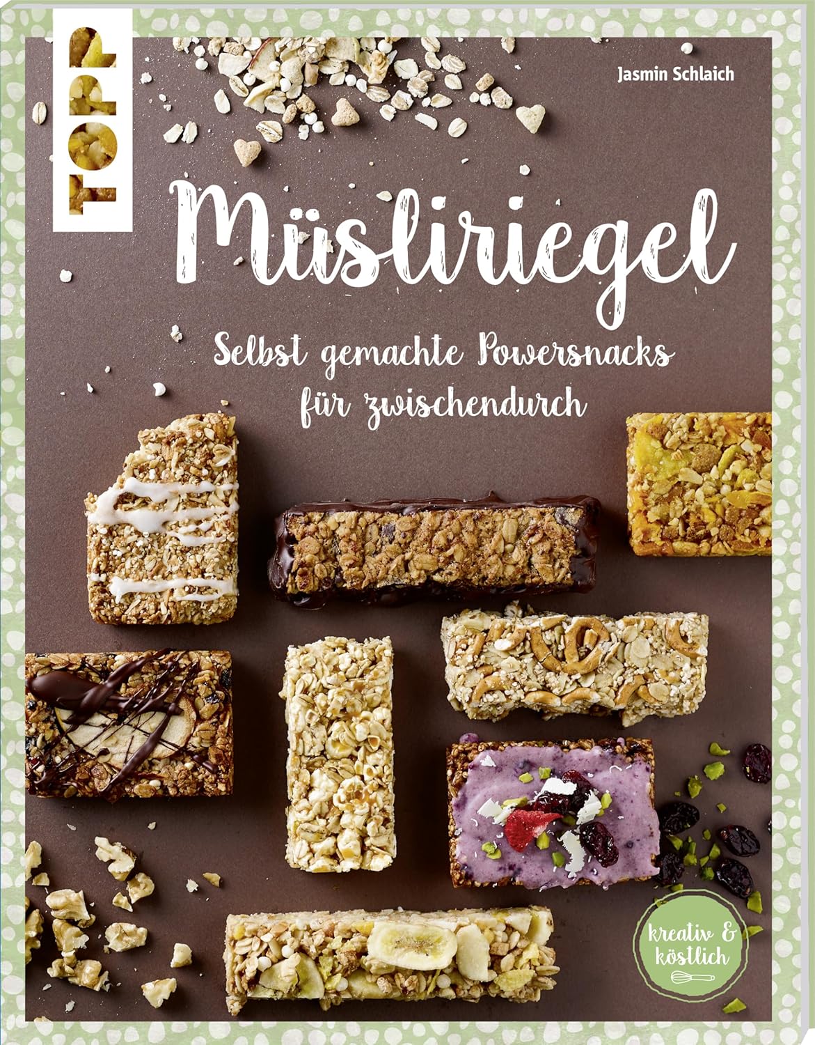 Müsliriegel (kreativ &amp; köstlich): Selbst gemachte Powersnacks für ...