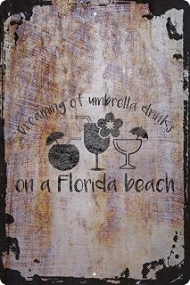 Wall Art Tin Sign Dreaming of umbrella drinks on a Florida beach funny happy chill Beige Home Decor Funny Gift 12 x 8 Inch