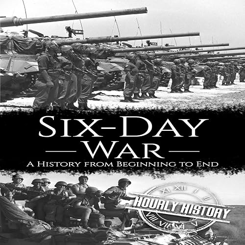 Six-Day War: A History from Beginning to End: Palestine Israeli Conflict
