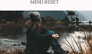 Mind Reset: "Dіѕсоvеr Hоw Tо Reset Your Mind Sо Yоu Cаn Elіmіnаtе Sеlf-Lіmіtіng Bеlіеfѕ аnd Hаvе Greater Clarity And Focus...