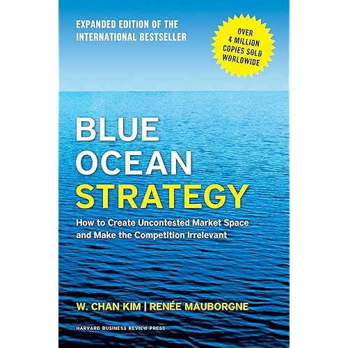 Blue Ocean Strategy, Expanded Edition: How to Create Uncontested Market Space and Make the Competition Irrelevant