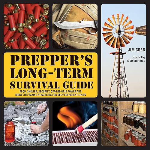 Prepper's Long-Term Survival Guide: Food, Shelter, Security, Off-the-Grid Power and More Life-Saving Strategies for Self-Sufficient Living (Books for Preppers)