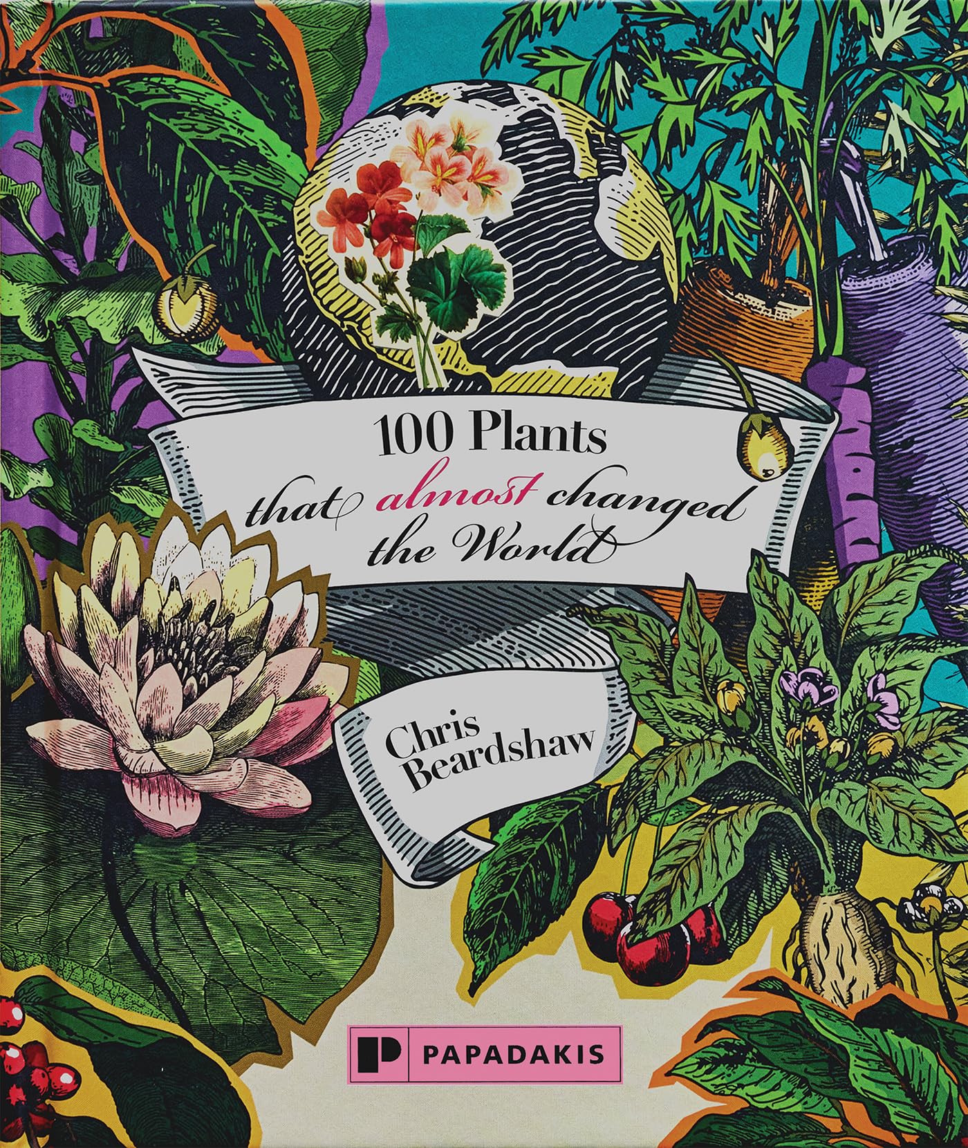 100 Plants That Almost Changed The World by Chris Beardshaw HARDBACK