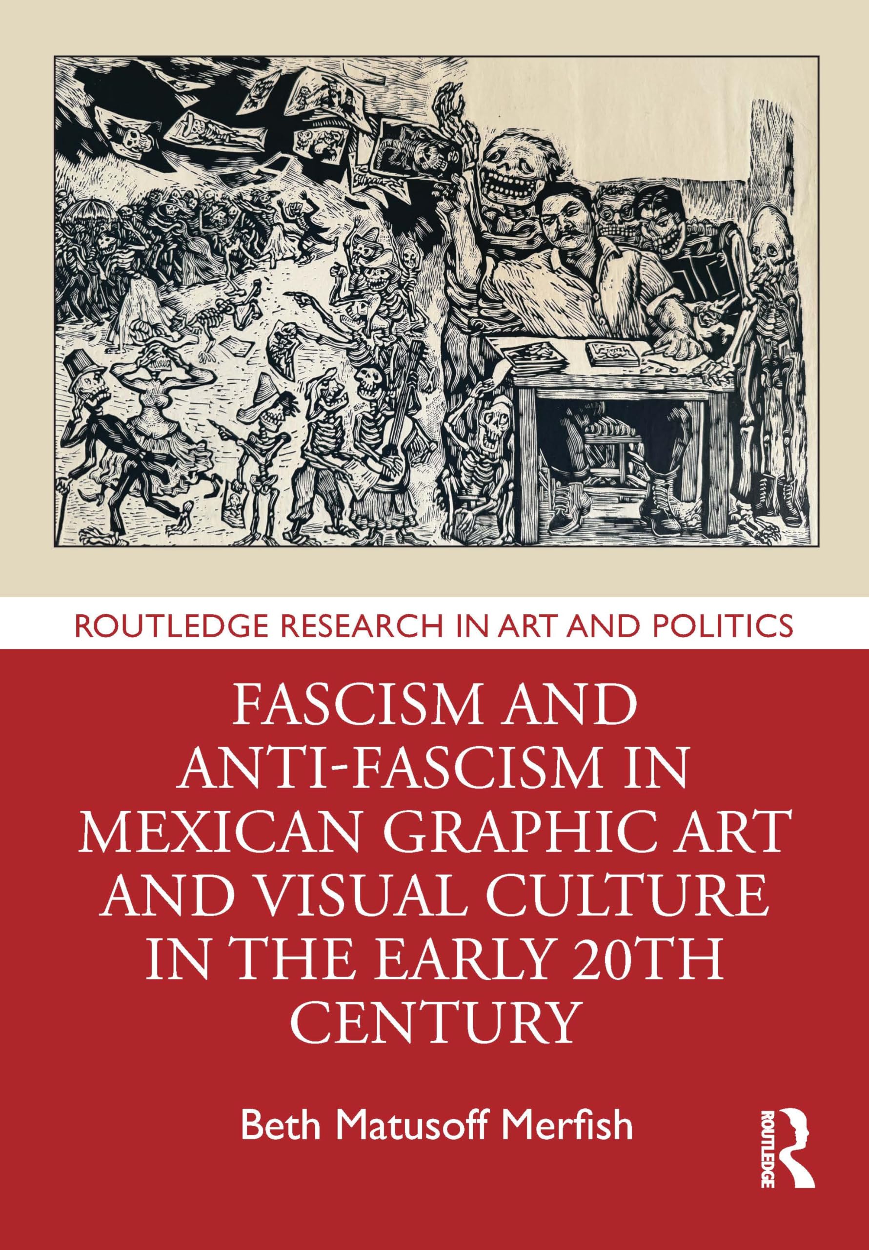 Fascism and Anti-Fascism in Mexican Graphic Art and Visual Culture in the early 20th Century (Routledge Research in Art and Politics)