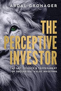 The Perceptive Investor: The Art, Science & Temperament of Successful Value Investing