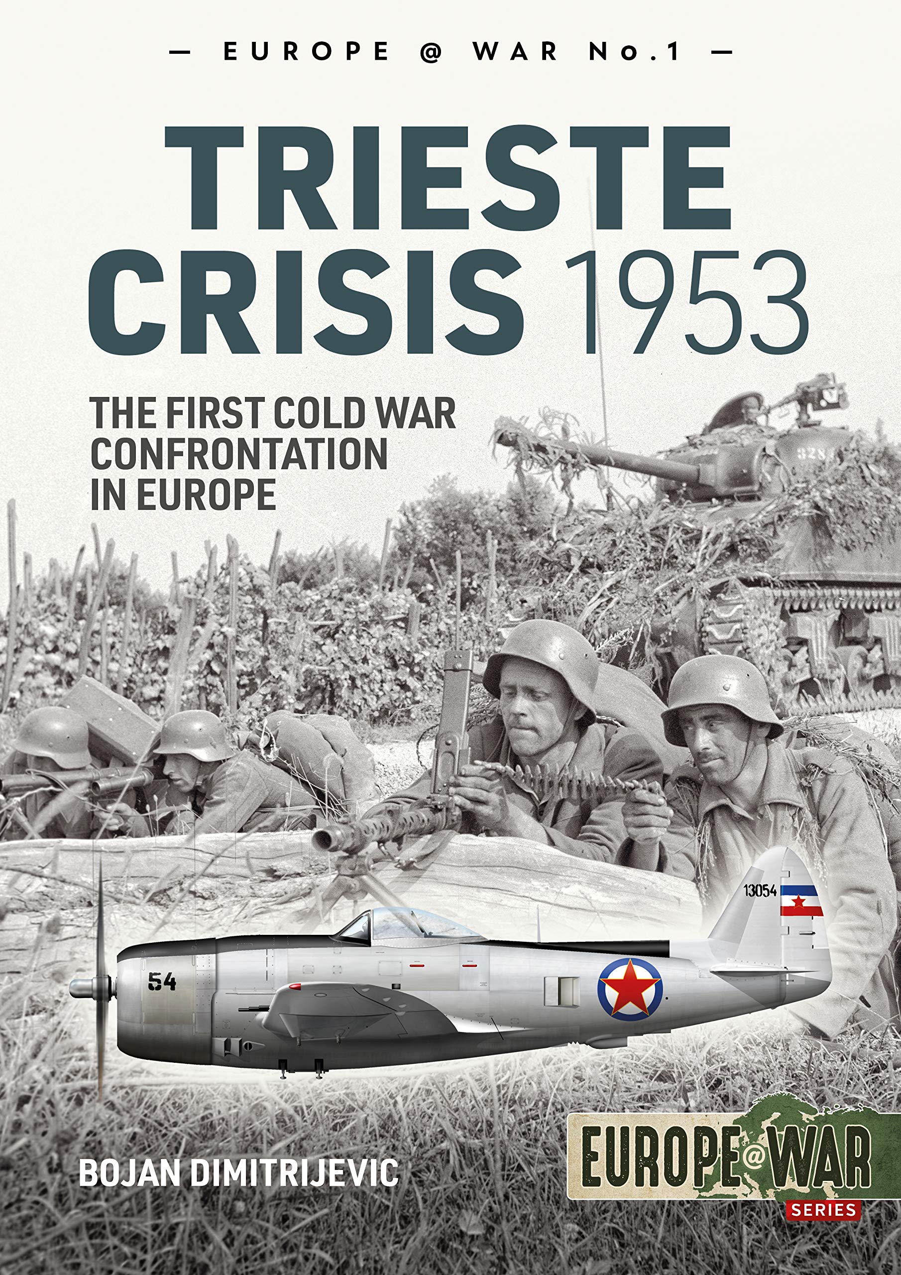 The Trieste Crisis 1953: The First Cold War Confrontation in Europe (Europe@War)
